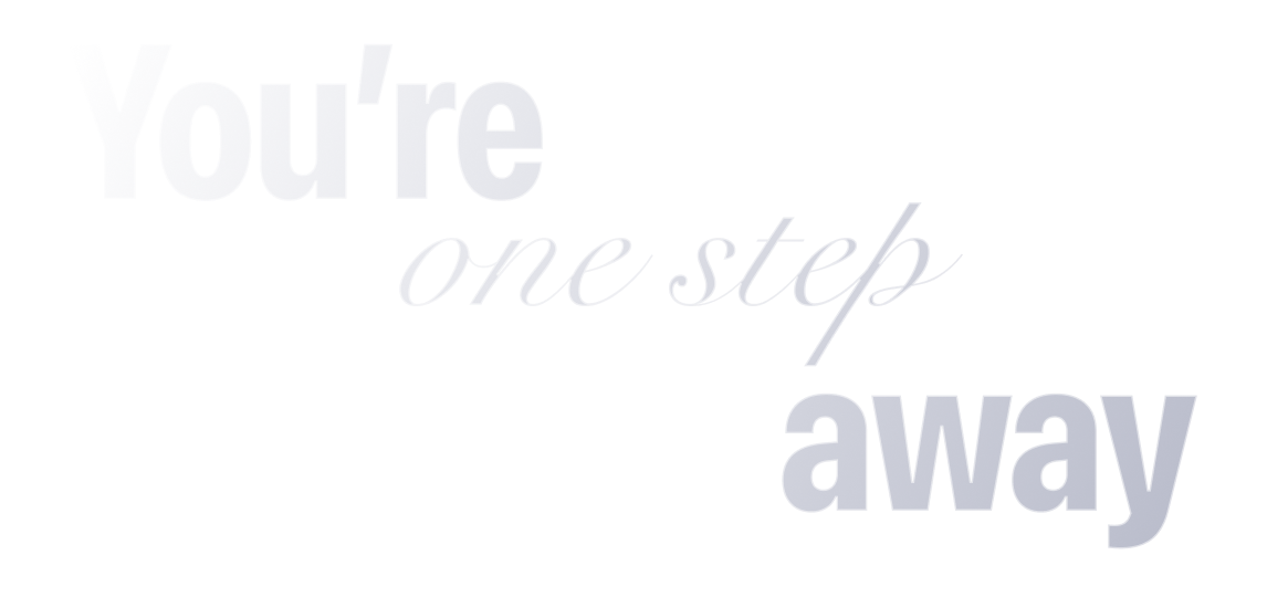 You're one step away